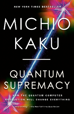 Quantum Supremacy: How the Quantum Computer Revolution Will Change Everything