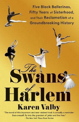 Swans of Harlem: Five Black Ballerinas, Fifty Years of Sisterhood, and Their Reclamation of a  Groundbreaking History