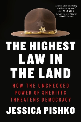 Highest Law in the Land: How the Unchecked Power of Sheriffs Threatens Democracy