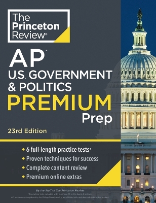 Princeton Review AP U.S. Government & Politics Premium Prep: 6 Practice Tests plus Complete Content Review plus Strategies & Techniques 23rd Revised edition