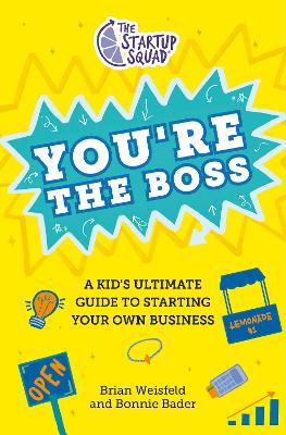 Startup Squad: You're the Boss: A Kid's Ultimate Guide to Starting Your Own Business