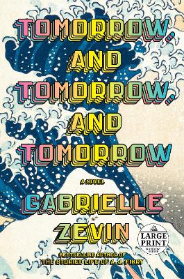 Tomorrow, and Tomorrow, and Tomorrow: A novel Large type / large print edition
