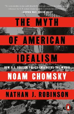 Myth of American Idealism: How U.S. Foreign Policy Endangers the World