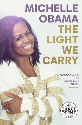 Light We Carry: Overcoming in Uncertain Times Large type / large print edition