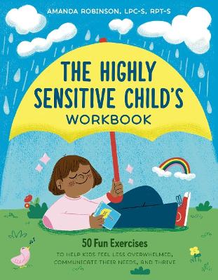 Highly Sensitive Child's Workbook: 50 Fun Exercises to Help Kids Feel Less Overwhelmed, Communicate Their  Needs, and Thrive