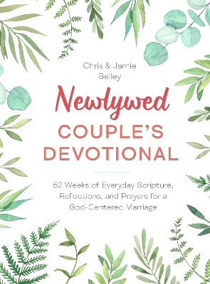 Newlywed Couple's Devotional: 52 Weeks of Everyday Scripture, Reflections, and Prayers for a God-Centered  Marriage