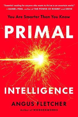 Primal Intelligence: You Are Smarter Than You Know