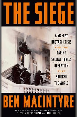 Siege: A Six-Day Hostage Crisis and the Daring Special-Forces Operation That  Shocked the World