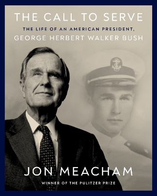 Call to Serve: The Life of President George Herbert Walker Bush: A Visual Biography