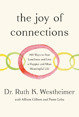 Joy of Connections: 100 Ways to Beat Loneliness and Live a Happier and More Meaningful Life
