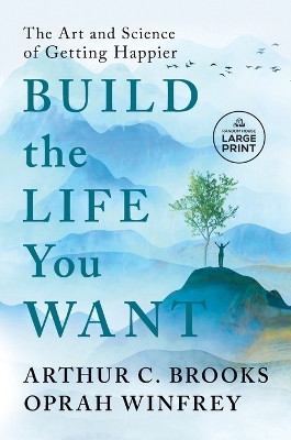 Build the Life You Want: The Art and Science of Getting Happier Large type / large print edition