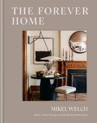 Forever Home: Classic, Clever Design to Help You Put Down Roots
