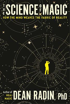 Science of Magic: How the Mind Weaves the Fabric of Reality