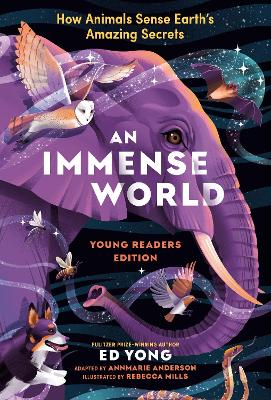 Immense World, An: How Animals Sense Earth's Amazing Secrets, (Young Readers Edition)