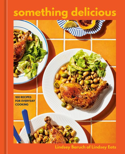 Something Delicious: 100 Recipes for Everyday Cooking