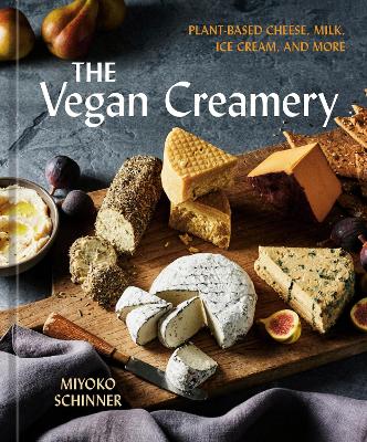 Vegan Creamery: Plant-Based Cheese, Milk, Ice Cream, and More, (A Cookbook)