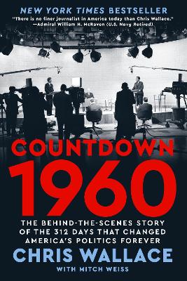 Countdown 1960: The Behind-the-Scenes Story of the 312 Days that Changed America's Politics  Forever