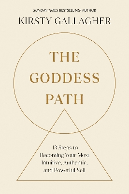 Goddess Path: 13 Steps to Becoming Your Most Intuitive, Authentic, and Powerful Self