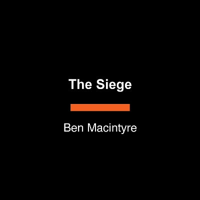 Siege: A Six-Day Hostage Crisis and the Daring Special-Forces Operation That  Shocked the World Unabridged edition