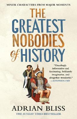 Greatest Nobodies Of History: Minor Characters from Major Moments