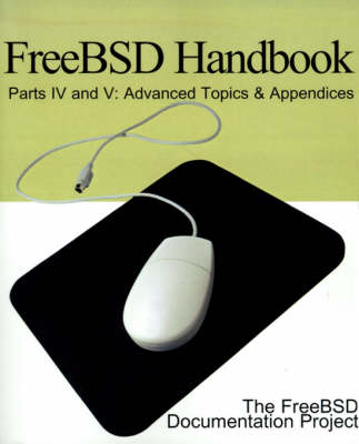 FreeBSD Handbook: Parts IV and V: Advanced Topics & Appendices