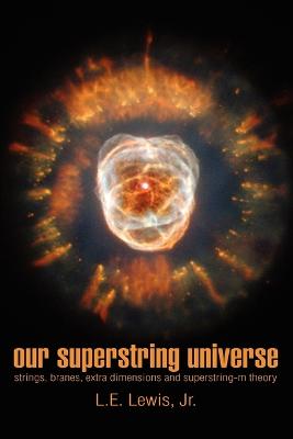 Our Superstring Universe: Strings, Branes, Extra Dimensions and Superstring-M Theory
