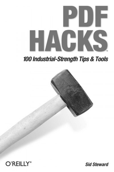 PDF Hacks: 100 Industrial-Strength Tips & Tools