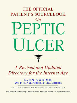 Official Patient's Sourcebook on Peptic Ulcer: A Revised and Updated Directory for the Internet Age