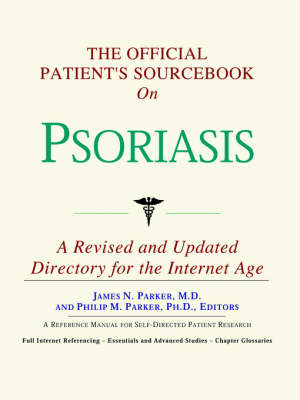 Official Patient's Sourcebook on Psoriasis: A Revised and Updated Directory for the Internet Age