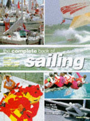 Complete Book of Sailing: A Guide to Boats, Equipment, Tides and Weather, Basic, Advanced and  Competition Sailing 2nd Revised edition