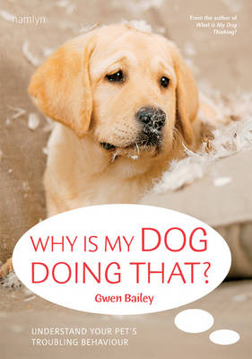 Why Is My Dog Doing That?: Understand your pet's troubling behaviour