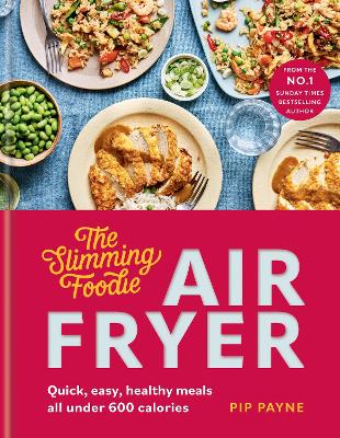 Slimming Foodie Air Fryer: BRAND NEW Quick, easy, healthy meals all under 600 calories