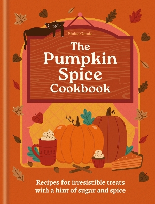 Pumpkin Spice Cookbook: Recipes for irresistible treats with a hint of sugar and spice