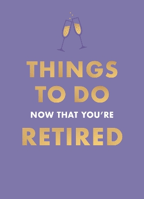 Things To Do Now That You're Retired