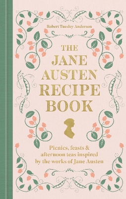 Jane Austen Recipe Book: Picnics, Feasts and Afternoon Teas Inspired by Jane Austen
