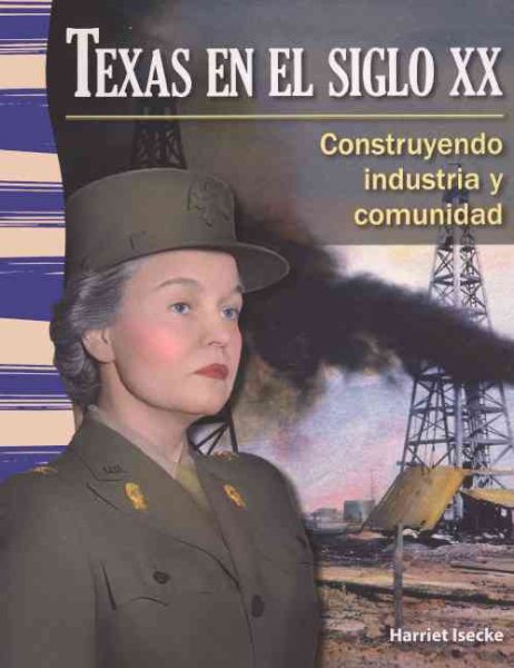 Texas En El Siglo XX / Texas in the 20th Century: Construyendo Industria y Comunidad / Building Industry and Community Bound for Schools & Libraries ed.