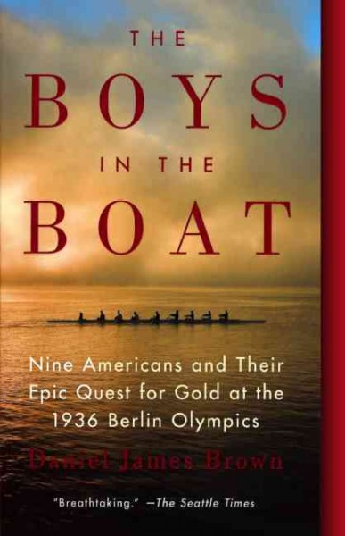 Boys in the Boat: Nine Americans and Their Epic Quest for Gold at the 1936  Berlin Olympics: Nine Americans and Their Epic Quest for Gold at the 1936 Berlin Olympics Bound for Schools & Libraries ed.