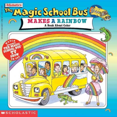 Magic School Bus Makes a Rainbow: A Book about Color Bound for Schools & Libraries ed.