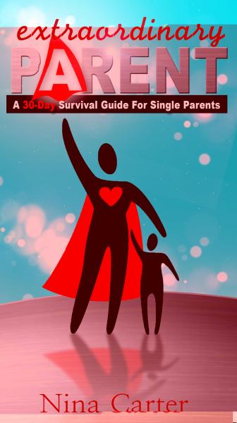 Extraordinary Parent: A 30-Day Survival Guide for Single Parents