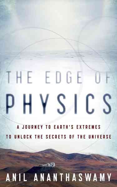 Edge of Physics: A Journey to Earth's Extremes to Unlock the Secrets of the Universe