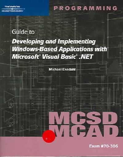 MCSD/MCAD Guide to Developing and Implementing Windows-Based Applications  with Microsoft Visual Basic.NET