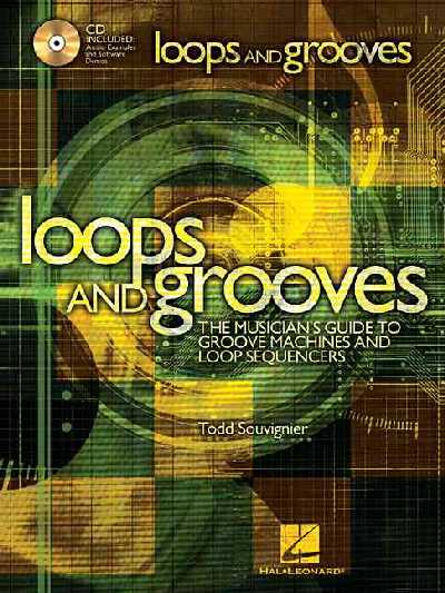 Loops And Grooves: The Musician's Guide To Groove Machines and Loop Sequencers