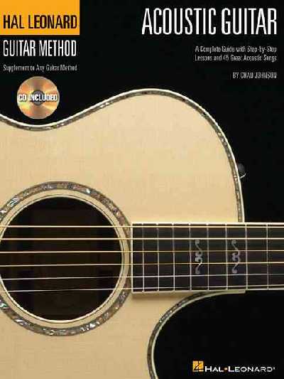 The Hal Leonard Acoustic Guitar Method Cultivate Your Acoustic Skills with Practical Songs And 45 Great Riffs And Songs