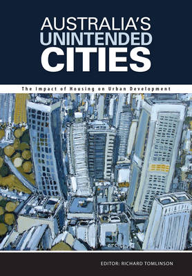 Australia's Unintended Cities: The Impact of Housing on Urban Development