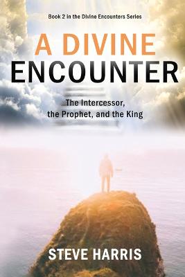Divine Encounter: The Intercessor, the Prophet, and the King