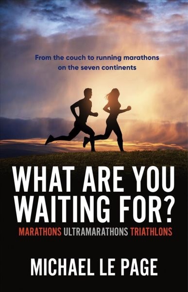 What Are You Waiting For?: Marathons, Ultramarathons, Triathlons