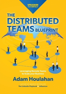 Distributed Teams Blueprint: Leveraging Remote Team Members to Scale Your Business