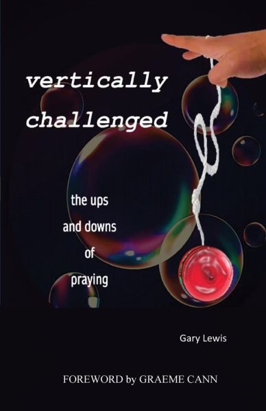 VERTICALLY CHALLENGED: the ups and downs of praying