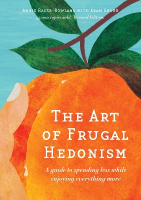 Art of Frugal Hedonism, Revised Edition: A guide to spending less while enjoying everything more