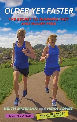 Older Yet Faster: The Secret to Running Fast and Injury Free 4th Revised and Expanded ed.